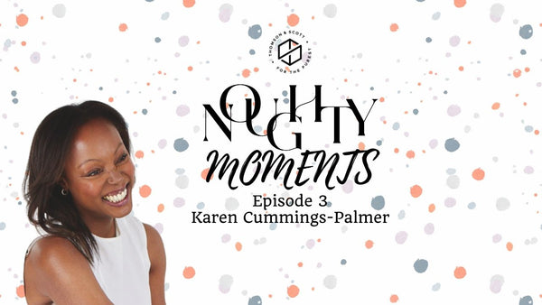 Karen Cummings-Palmer - Noughty Moments Episode 3